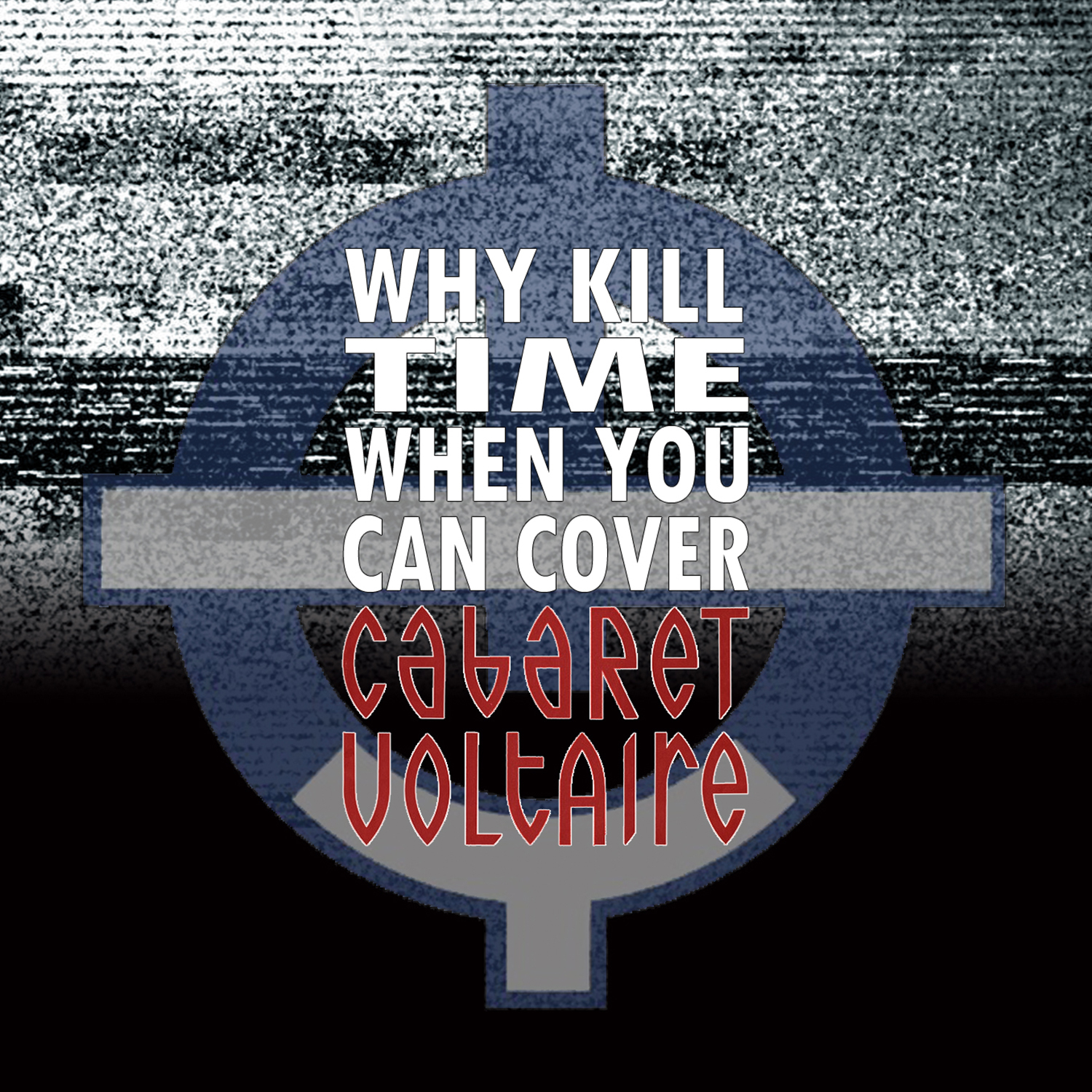 Could cover. Why Kill time (when you can Cover Cabaret Voltaire). Don't Kill my why песня.